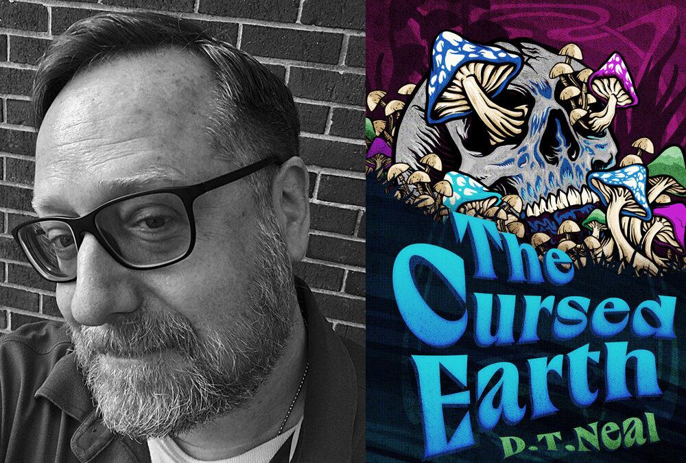 THE CURSED EARTH mini-interview with author D.T. Neal