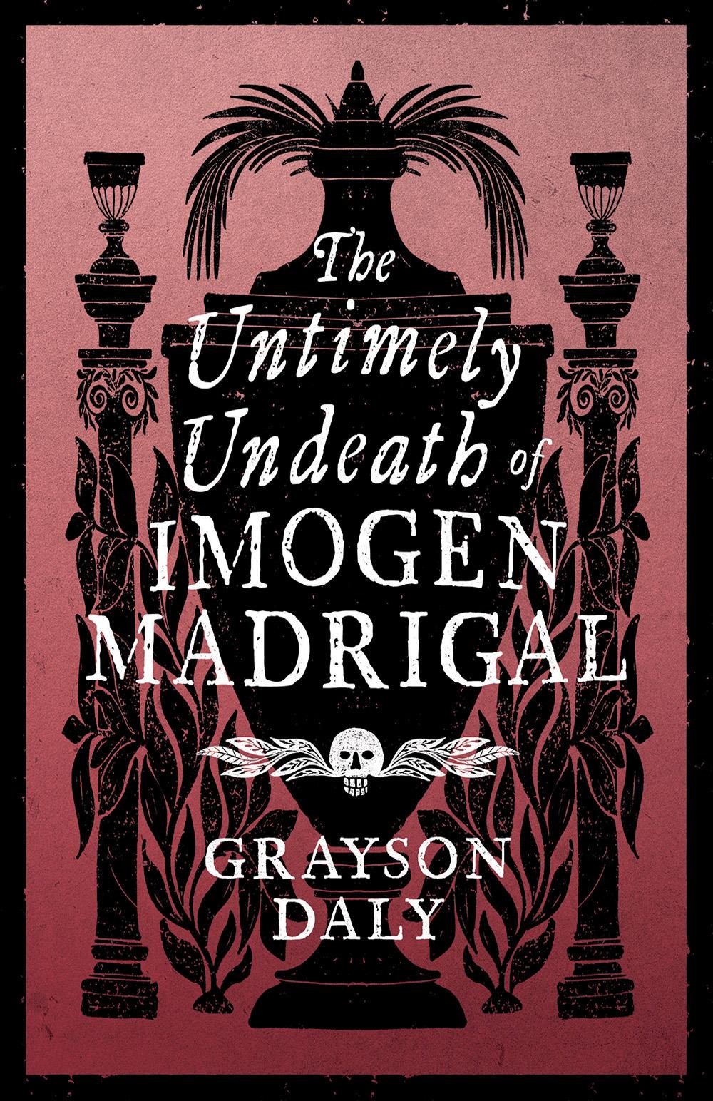 The Untimely Undeath of Imogen Madrigal Grayson Daly